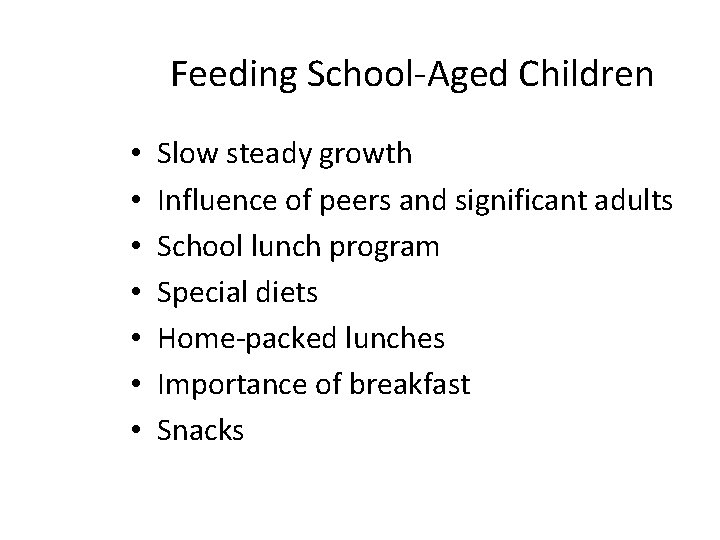 Feeding School-Aged Children • • Slow steady growth Influence of peers and significant adults