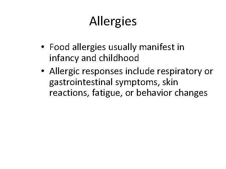 Allergies • Food allergies usually manifest in infancy and childhood • Allergic responses include