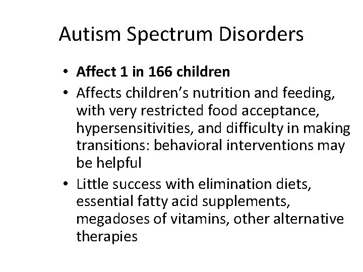 Autism Spectrum Disorders • Affect 1 in 166 children • Affects children’s nutrition and