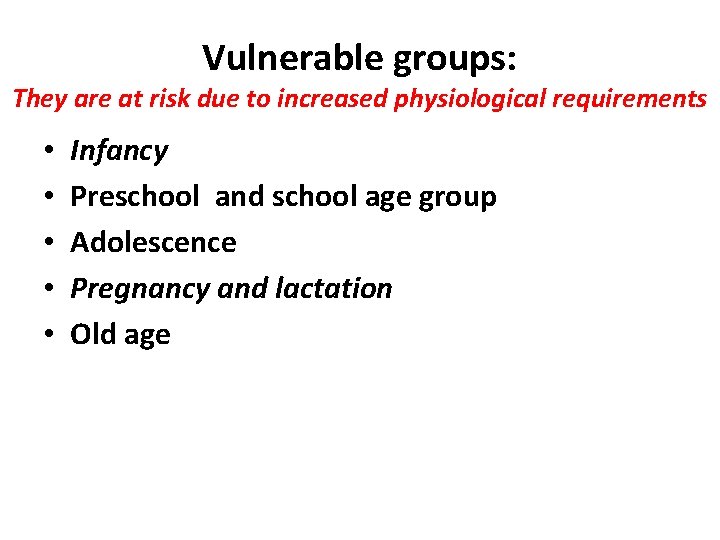 Vulnerable groups: They are at risk due to increased physiological requirements • • •