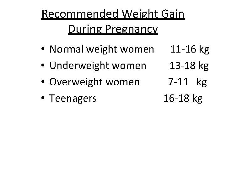 Recommended Weight Gain During Pregnancy • • Normal weight women 11 -16 kg Underweight