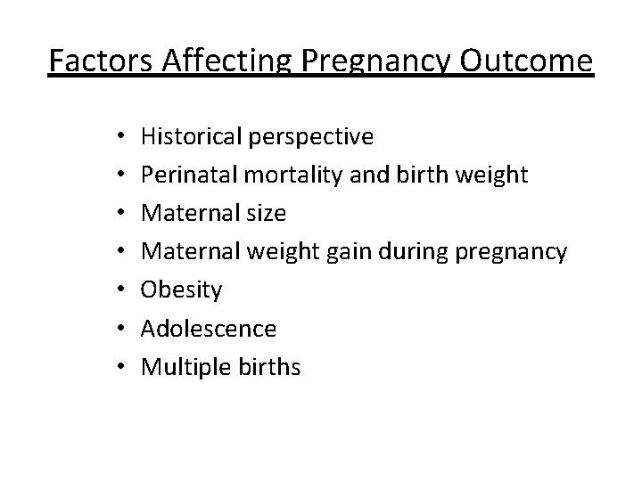 Factors Affecting Pregnancy Outcome • • Historical perspective Perinatal mortality and birth weight Maternal