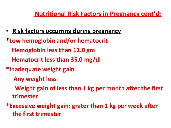 Nutritional Risk Factors in Pregnancy cont’d: • Risk factors occurring during pregnancy *Low hemoglobin