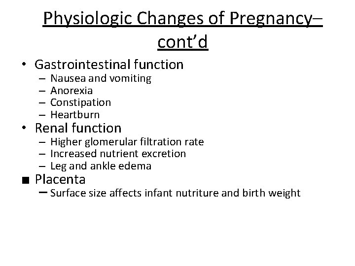 Physiologic Changes of Pregnancy– cont’d • Gastrointestinal function – – Nausea and vomiting Anorexia