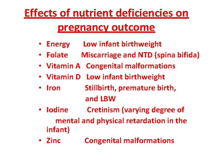 Effects of nutrient deficiencies on pregnancy outcome Energy Low infant birthweight Folate Miscarriage and