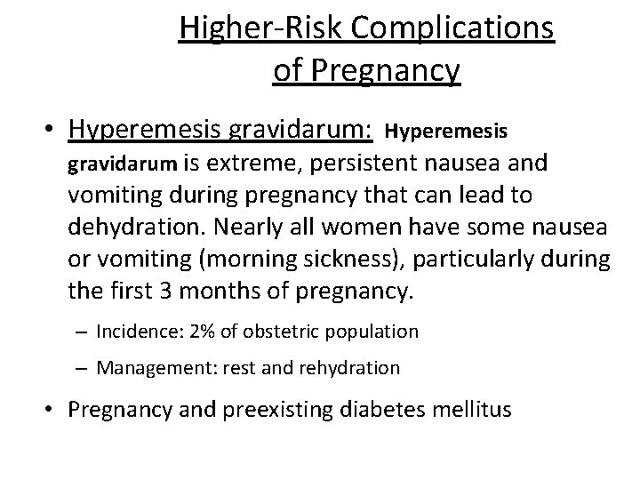 Higher-Risk Complications of Pregnancy • Hyperemesis gravidarum: Hyperemesis gravidarum is extreme, persistent nausea and