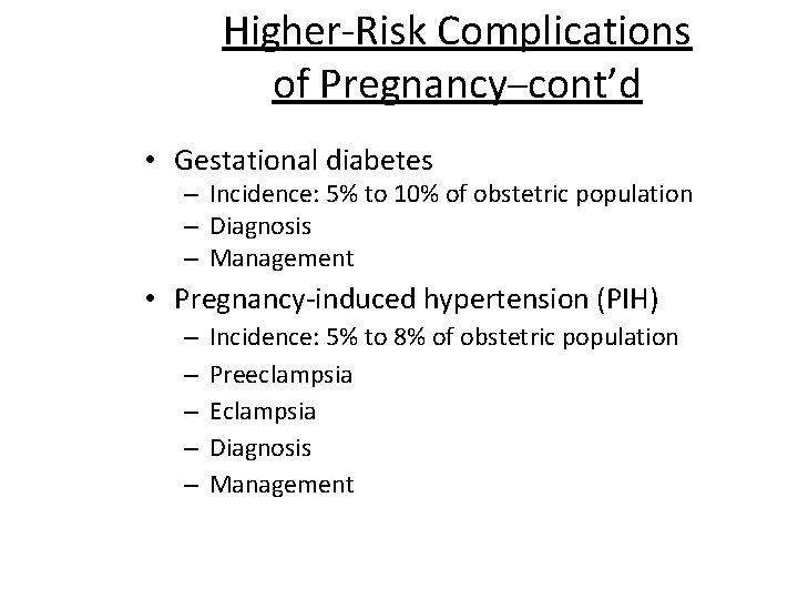 Higher-Risk Complications of Pregnancy–cont’d • Gestational diabetes – Incidence: 5% to 10% of obstetric