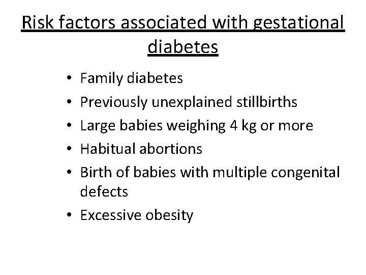 Risk factors associated with gestational diabetes Family diabetes Previously unexplained stillbirths Large babies weighing