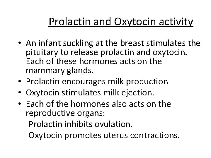 Prolactin and Oxytocin activity • An infant suckling at the breast stimulates the pituitary