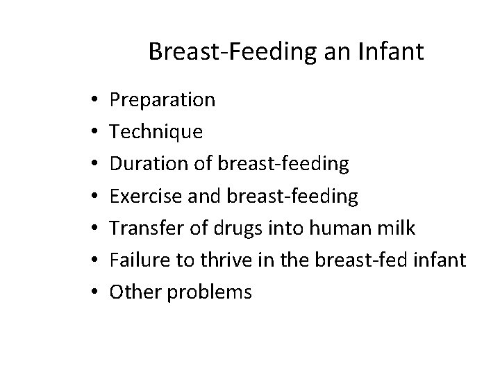 Breast-Feeding an Infant • • Preparation Technique Duration of breast-feeding Exercise and breast-feeding Transfer