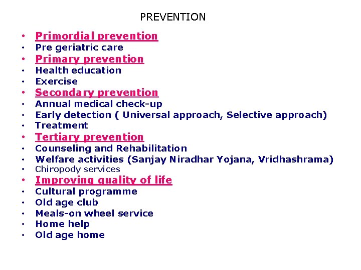 PREVENTION • Primordial prevention • Pre geriatric care • • Health education Exercise •