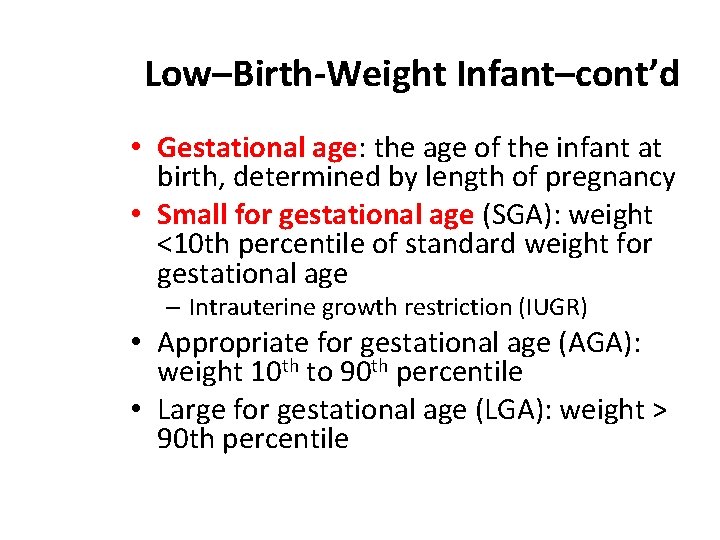 Low–Birth-Weight Infant–cont’d • Gestational age: the age of the infant at birth, determined by