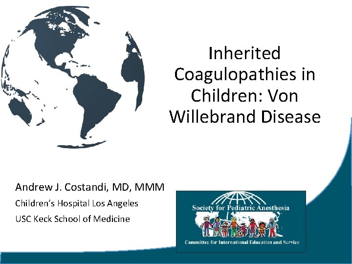 Inherited Coagulopathies in Children: Von Willebrand Disease Andrew J. Costandi, MD, MMM Children’s Hospital