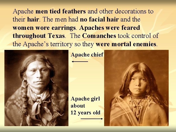 Apache men tied feathers and other decorations to their hair. The men had no