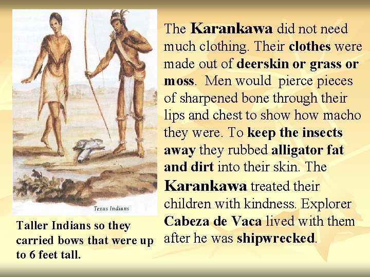 The Karankawa did not need much clothing. Their clothes were made out of deerskin