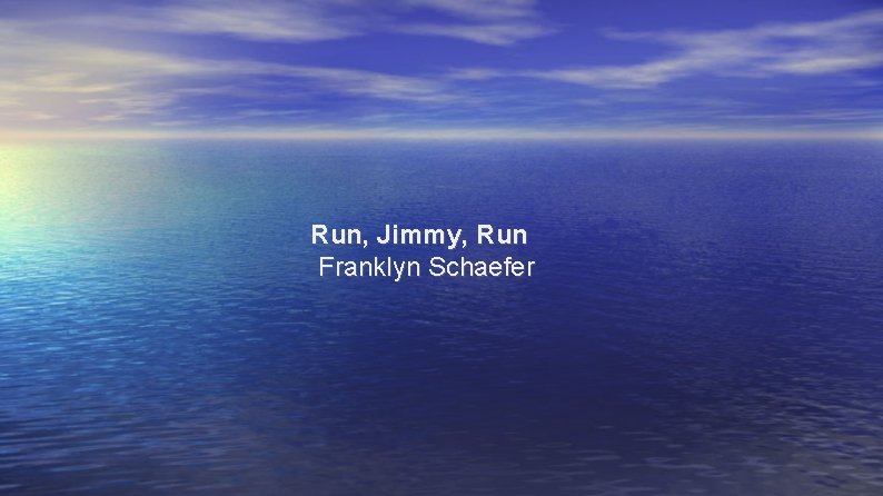 Run, Jimmy, Run Franklyn Schaefer 