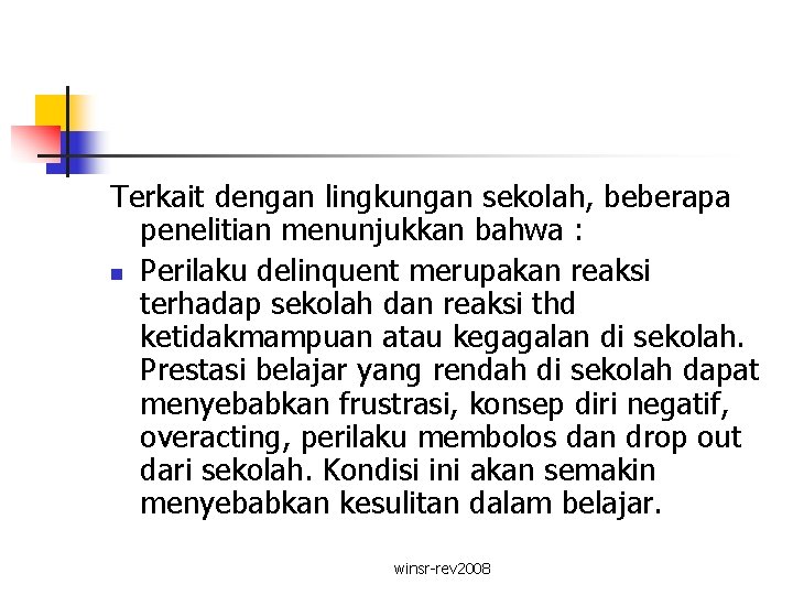 Terkait dengan lingkungan sekolah, beberapa penelitian menunjukkan bahwa : n Perilaku delinquent merupakan reaksi