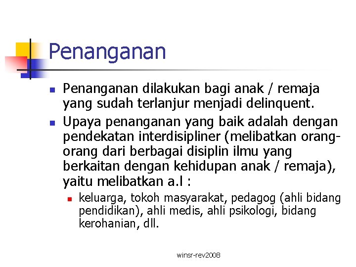 Penanganan n n Penanganan dilakukan bagi anak / remaja yang sudah terlanjur menjadi delinquent.