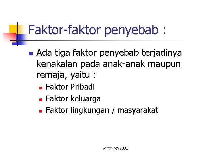 Faktor-faktor penyebab : n Ada tiga faktor penyebab terjadinya kenakalan pada anak-anak maupun remaja,