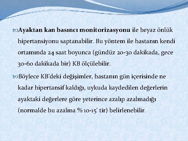  Ayaktan kan basıncı monitorizasyonu ile beyaz önlük hipertansiyonu saptanabilir. Bu yöntem ile hastanın