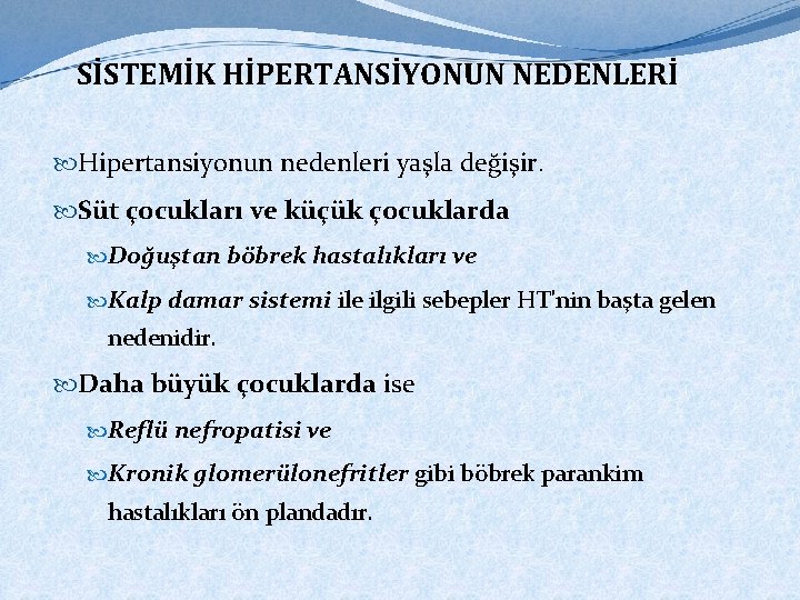 SİSTEMİK HİPERTANSİYONUN NEDENLERİ Hipertansiyonun nedenleri yaşla değişir. Süt çocukları ve küçük çocuklarda Doğuştan böbrek