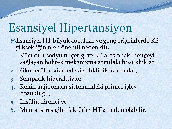 Esansiyel Hipertansiyon Esansiyel HT büyük çocuklar ve genç erişkinlerde KB yüksekliğinin en önemli nedenidir.