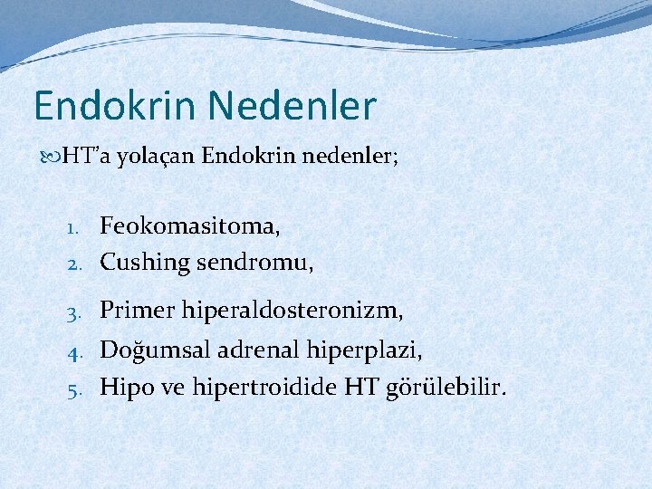 Endokrin Nedenler HT’a yolaçan Endokrin nedenler; 1. Feokomasitoma, 2. Cushing sendromu, 3. Primer hiperaldosteronizm,