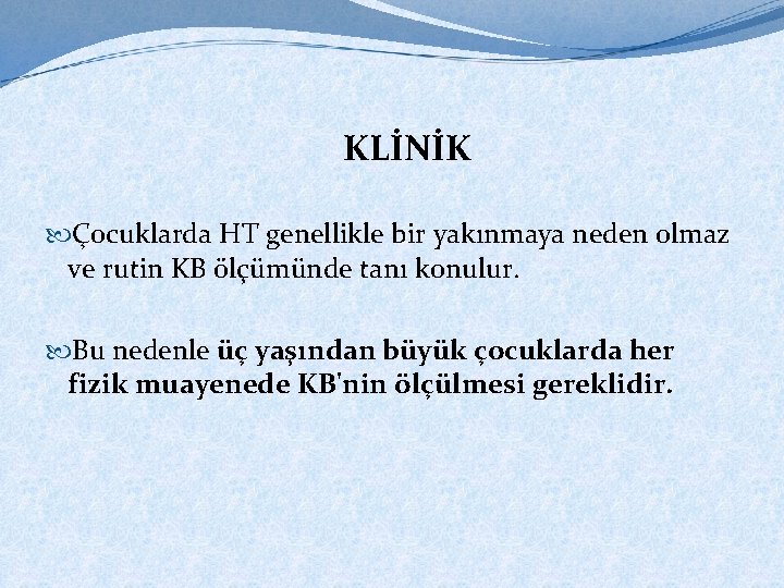 KLİNİK Çocuklarda HT genellikle bir yakınmaya neden olmaz ve rutin KB ölçümünde tanı konulur.