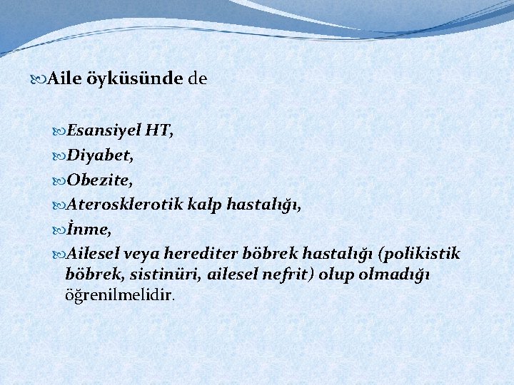  Aile öyküsünde de Esansiyel HT, Diyabet, Obezite, Aterosklerotik kalp hastalığı, İnme, Ailesel veya