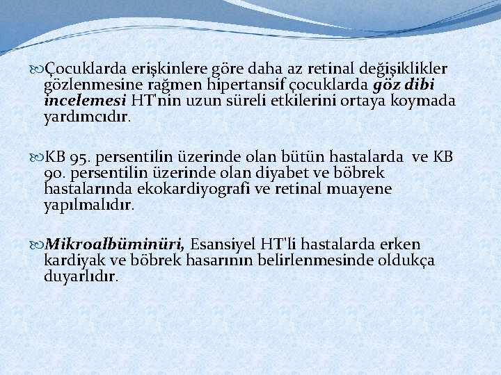  Çocuklarda erişkinlere göre daha az retinal değişiklikler gözlenmesine rağmen hipertansif çocuklarda göz dibi