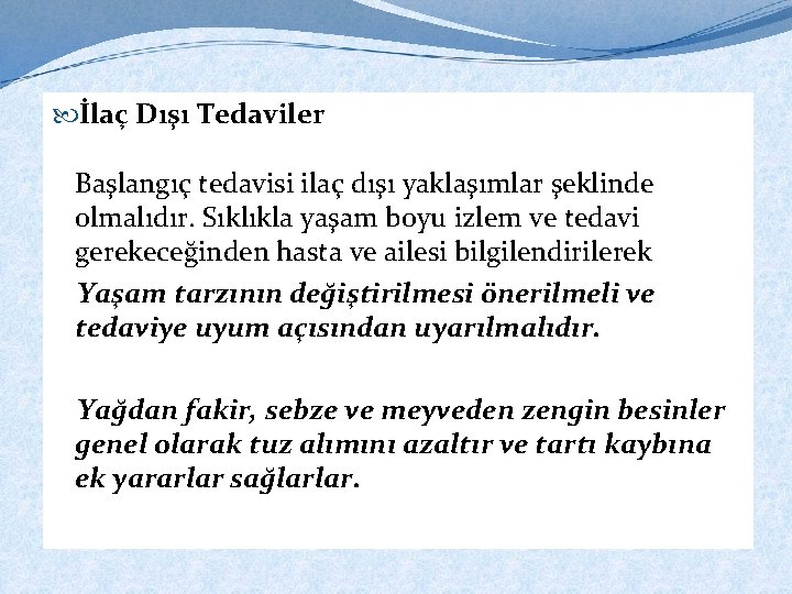  İlaç Dışı Tedaviler Başlangıç tedavisi ilaç dışı yaklaşımlar şeklinde olmalıdır. Sıklıkla yaşam boyu