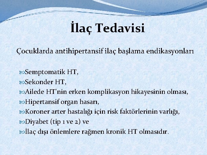 İlaç Tedavisi Çocuklarda antihipertansif ilaç başlama endikasyonları Semptomatik HT, Sekonder HT, Ailede HT'nin erken