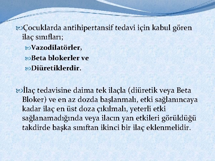  Çocuklarda antihipertansif tedavi için kabul gören ilaç sınıfları; Vazodilatörler, Beta blokerler ve Diüretiklerdir.