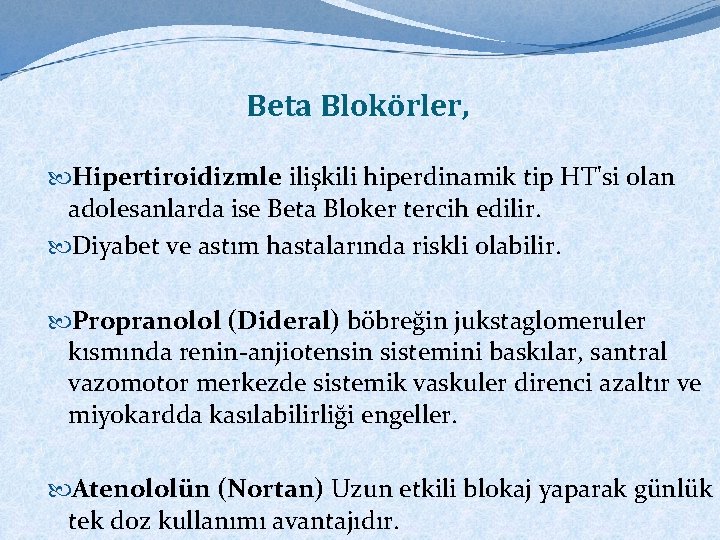 Beta Blokörler, Hipertiroidizmle ilişkili hiperdinamik tip HT'si olan adolesanlarda ise Beta Bloker tercih edilir.