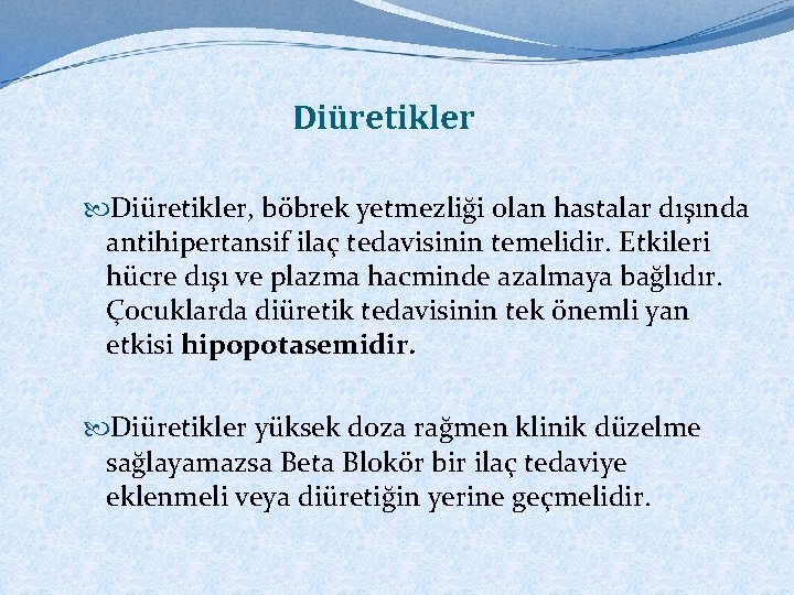 Diüretikler, böbrek yetmezliği olan hastalar dışında antihipertansif ilaç tedavisinin temelidir. Etkileri hücre dışı ve