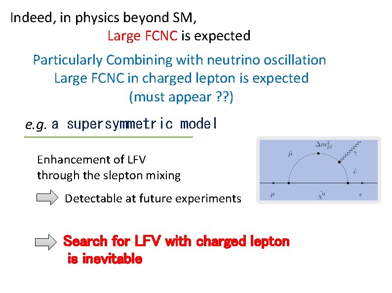 Indeed, in physics beyond SM, Large FCNC is expected Particularly Combining with neutrino oscillation