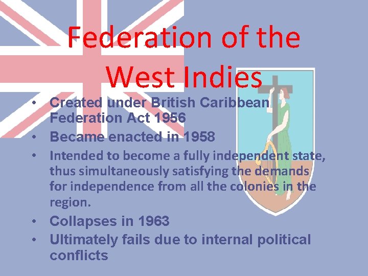 Federation of the West Indies • Created under British Caribbean Federation Act 1956 •