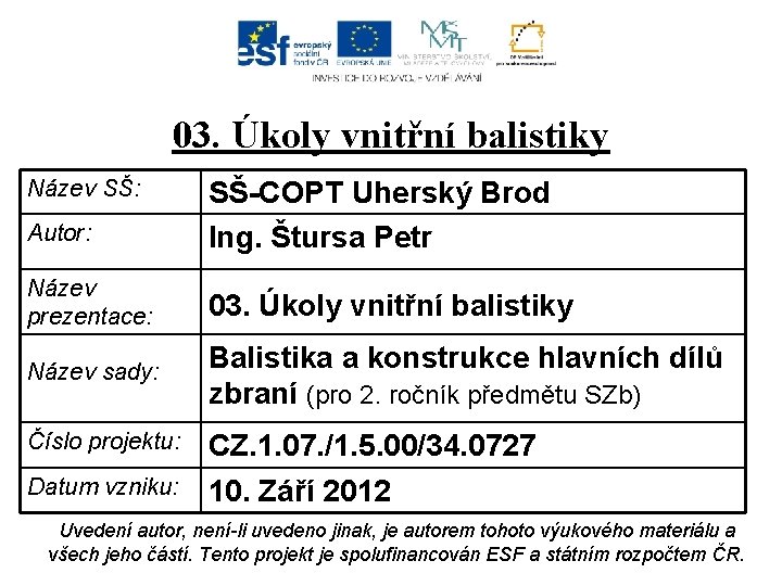 03. Úkoly vnitřní balistiky Název SŠ: Autor: SŠ-COPT Uherský Brod Ing. Štursa Petr Název