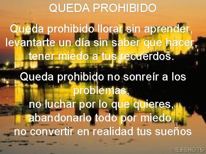 QUEDA PROHIBIDO Queda prohibido llorar sin aprender, levantarte un día sin saber que hacer,