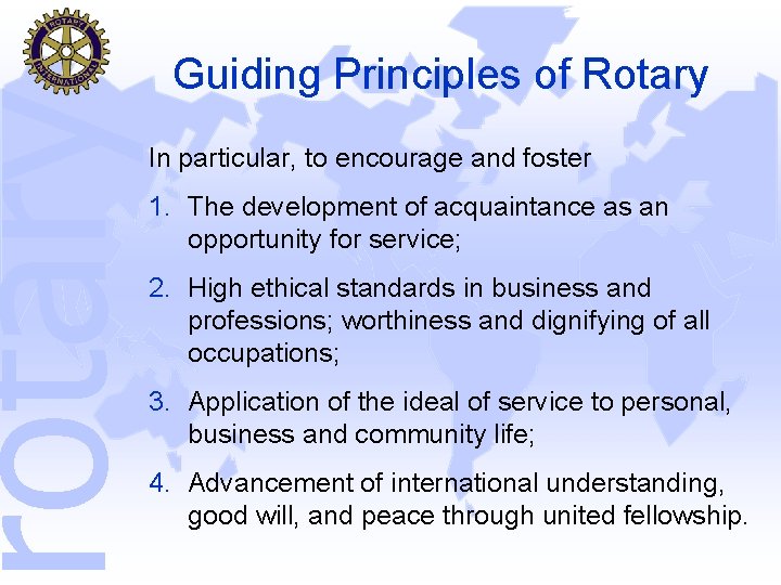 rotary Guiding Principles of Rotary In particular, to encourage and foster 1. The development