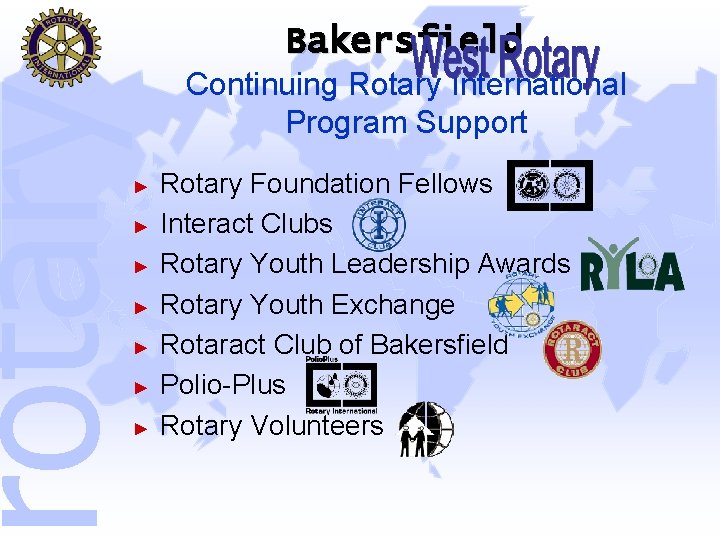 rotary Bakersfield Continuing Rotary International Program Support ► ► ► ► Rotary Foundation Fellows