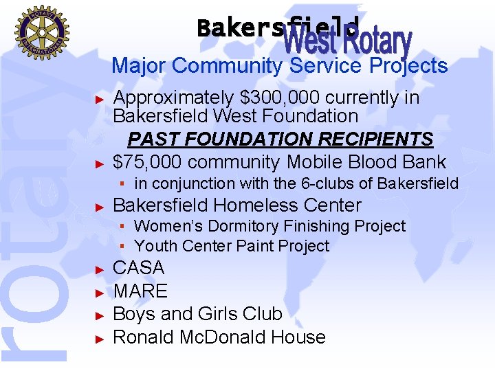 rotary Bakersfield Major Community Service Projects ► ► Approximately $300, 000 currently in Bakersfield