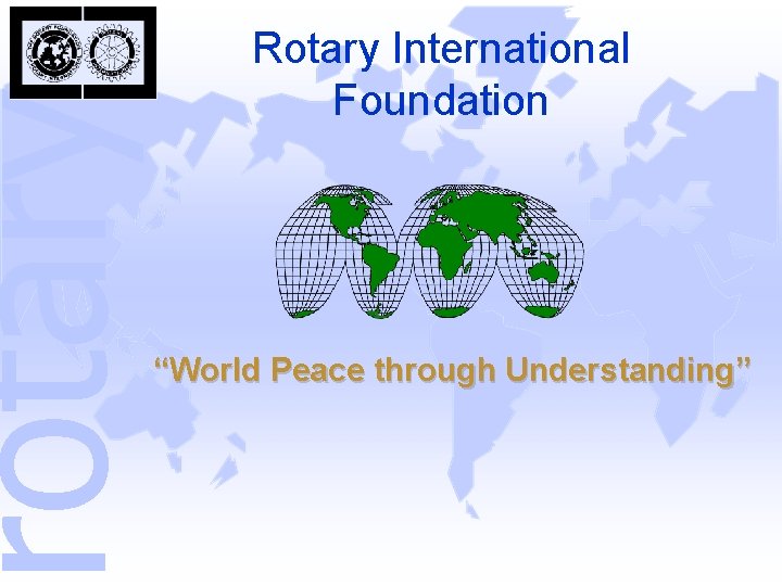 rotary Rotary International Foundation “World Peace through Understanding” 