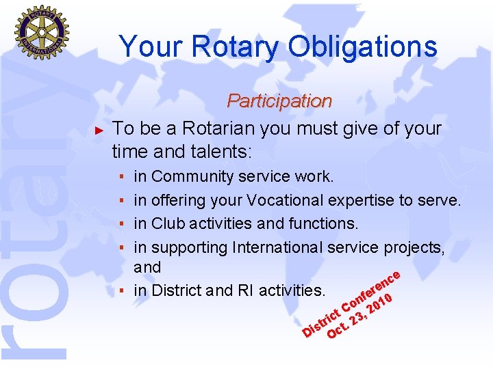rotary Your Rotary Obligations ► Participation To be a Rotarian you must give of