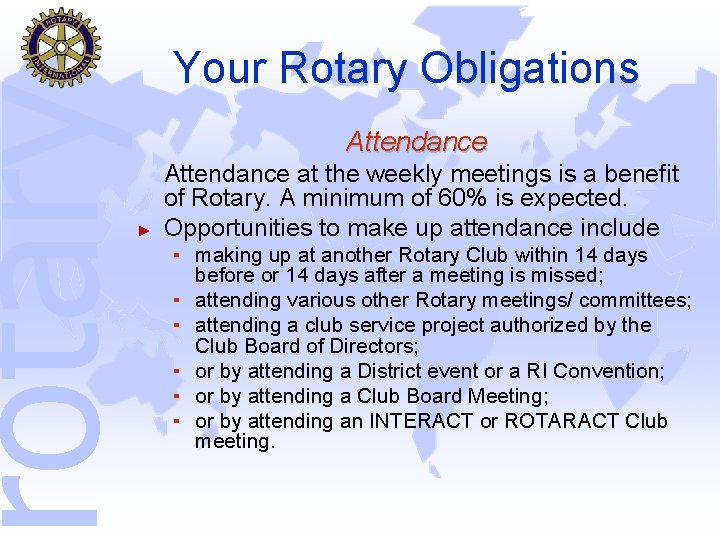 rotary Your Rotary Obligations Attendance ► Attendance at the weekly meetings is a benefit