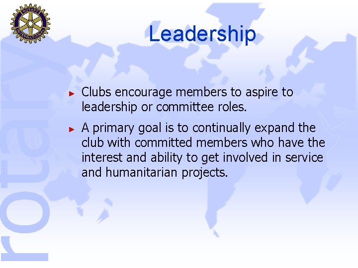 rotary Leadership ► ► Clubs encourage members to aspire to leadership or committee roles.