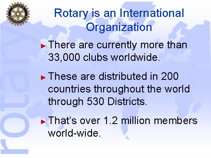 rotary Rotary is an International Organization ► ► ► There are currently more than