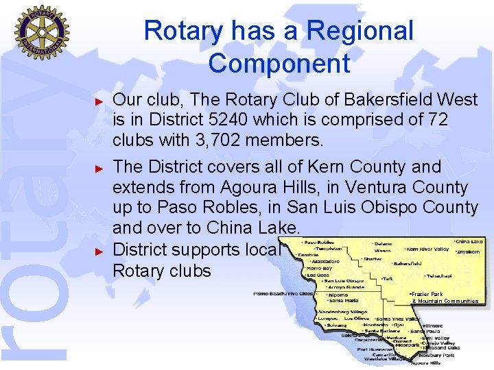 rotary Rotary has a Regional Component ► ► ► Our club, The Rotary Club