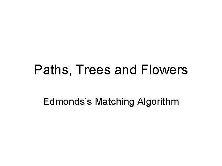 Paths, Trees and Flowers Edmonds’s Matching Algorithm 