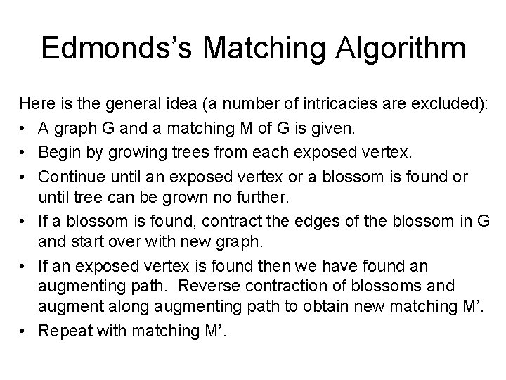 Edmonds’s Matching Algorithm Here is the general idea (a number of intricacies are excluded):